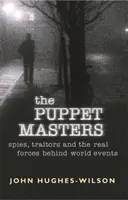 Les maîtres des marionnettes - Espions, traîtres et forces réelles derrière les événements mondiaux - Puppet Masters - Spies, traitors and the real forces behind world events