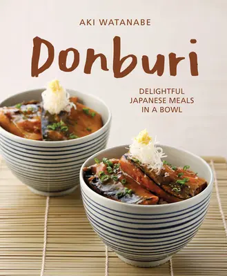 Donburi : De délicieux repas japonais dans un bol - Donburi: Delightful Japanese Meals in a Bowl