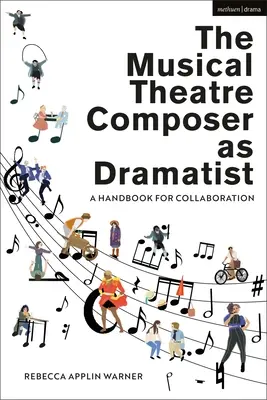 Le compositeur de théâtre musical en tant que dramaturge : Un manuel de collaboration - The Musical Theatre Composer as Dramatist: A Handbook for Collaboration