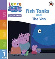 Apprendre avec Peppa Niveau 1 Livre 9 - Les aquariums et la camionnette (Phonics Reader) - Learn with Peppa Phonics Level 1 Book 9 - Fish Tanks and The Van (Phonics Reader)