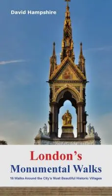 London's Monumental Walks - 16 promenades à la découverte des meilleurs monuments, statues et mémoriaux de la ville - London's Monumental Walks - 16 Walks Taking in the City's Best Monuments, Statues & Memorials