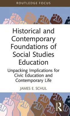 Les fondements historiques et contemporains de l'enseignement des sciences sociales : Les implications pour l'éducation civique et la vie contemporaine - Historical and Contemporary Foundations of Social Studies Education: Unpacking Implications for Civic Education and Contemporary Life