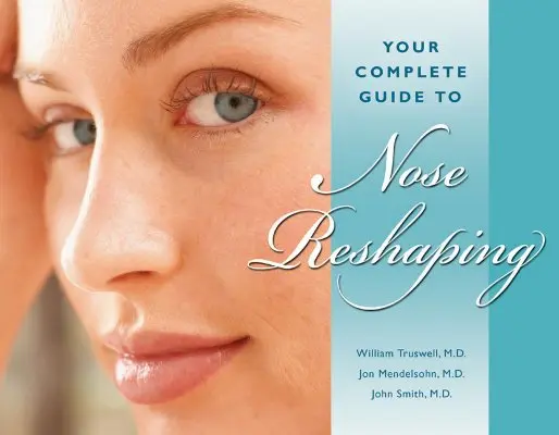 Votre guide complet du remodelage du nez - Your Complete Guide to Nose Reshaping