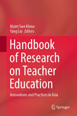 Manuel de recherche sur la formation des enseignants : Innovations et pratiques en Asie - Handbook of Research on Teacher Education: Innovations and Practices in Asia