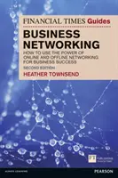 Financial Times Guide to Business Networking, The - Comment utiliser la puissance des réseaux en ligne et hors ligne pour réussir en affaires. - Financial Times Guide to Business Networking, The - How to use the power of online and offline networking for business success