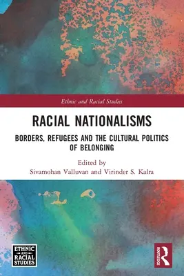 Les nationalismes raciaux : Frontières, réfugiés et politique culturelle d'appartenance - Racial Nationalisms: Borders, Refugees and the Cultural Politics of Belonging