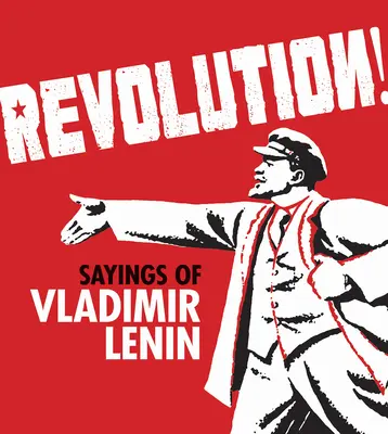 La révolution ! Les paroles de Vladimir Lénine - Revolution!: Sayings of Vladimir Lenin