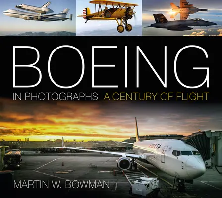 Boeing en photos : Un siècle de vol - Boeing in Photographs: A Century of Flight