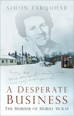 Une affaire désespérée : Le meurtre de Muriel McKay - A Desperate Business: The Murder of Muriel McKay