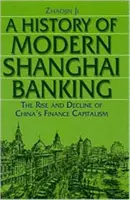 Histoire de la banque moderne de Shanghai : L'essor et le déclin du capitalisme financier chinois : L'essor et le déclin du capitalisme financier chinois - A History of Modern Shanghai Banking: The Rise and Decline of China's Financial Capitalism: The Rise and Decline of China's Financial Capitalism