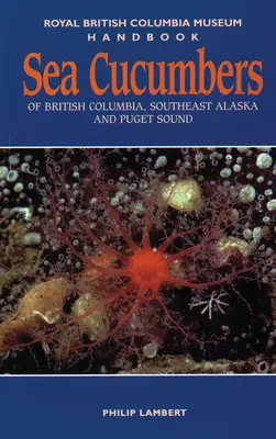 Les concombres de mer de la Colombie-Britannique, du sud-est de l'Alaska et de Puget Sound - Sea Cucumbers of British Columbia, Southeast Alaska and Puget Sound