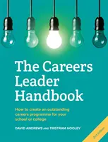 Careers Leader Handbook - How to Create an Outstanding Careers Programme for Your School or College (Manuel du responsable des carrières - Comment créer un programme de carrières exceptionnel pour votre école ou votre établissement d'enseignement supérieur) - Careers Leader Handbook - How to Create an Outstanding Careers Programme for Your School or College