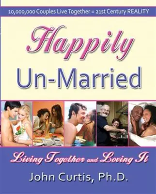 Heureux non mariés : Vivre ensemble et l'aimer - Happily Un-Married: Living Together and Loving It