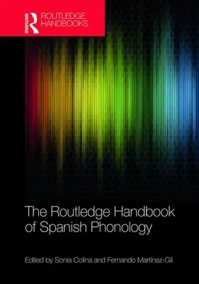 The Routledge Handbook of Spanish Phonology (en anglais) - The Routledge Handbook of Spanish Phonology