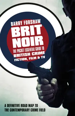 Brit Noir : Le guide essentiel de poche du roman policier, du film et de la télévision britanniques - Brit Noir: The Pocket Essential Guide to British Crime Fiction, Film & TV