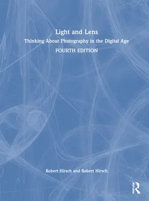 Lumière et objectif : penser la photographie à l'ère numérique - Light and Lens: Thinking about Photography in the Digital Age