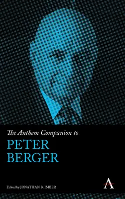 The Anthem Companion to Peter Berger (en anglais) - The Anthem Companion to Peter Berger