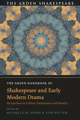 The Arden Handbook of Shakespeare and Early Modern Drama : Perspectives sur la culture, la performance et l'identité - The Arden Handbook of Shakespeare and Early Modern Drama: Perspectives on Culture, Performance and Identity