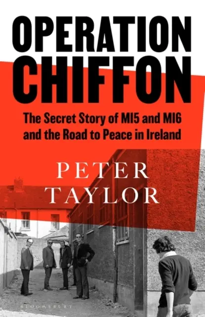 Opération Chiffon - L'histoire secrète du MI5 et du MI6 et le chemin vers la paix en Irlande - Operation Chiffon - The Secret Story of MI5 and MI6 and the Road to Peace in Ireland