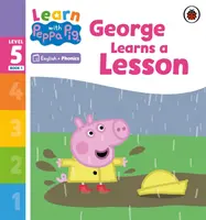 Apprendre avec Peppa Niveau 5 Livre 1 - George apprend une leçon (Lecteur Phonétique) - Learn with Peppa Phonics Level 5 Book 1 - George Learns a Lesson (Phonics Reader)