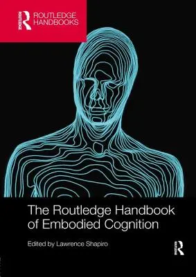 The Routledge Handbook of Embodied Cognition (en anglais) - The Routledge Handbook of Embodied Cognition