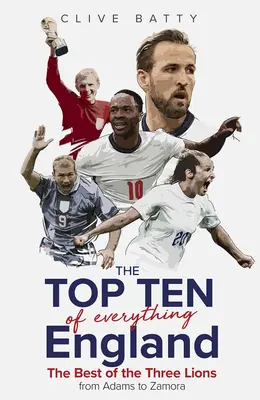 Les dix meilleurs livres de toute l'Angleterre : Le meilleur des Trois Lions, d'Adams à Zamora - Top Ten of Everything England: The Best of the Three Lions from Adams to Zamora