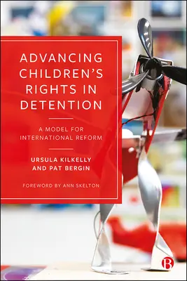 Faire progresser les droits des enfants en détention : Un modèle de réforme internationale - Advancing Children's Rights in Detention: A Model for International Reform