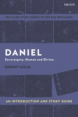 Daniel : Introduction et guide d'étude : Souveraineté humaine et divine - Daniel: An Introduction and Study Guide: Sovereignty, Human and Divine
