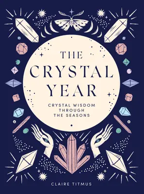 L'année du cristal : La sagesse du cristal au fil des saisons - The Crystal Year: Crystal Wisdom Through the Seasons