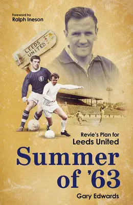 L'été 63 : Le plan de Revie pour Leeds United - Summer of 63: Revie's Plan for Leeds United