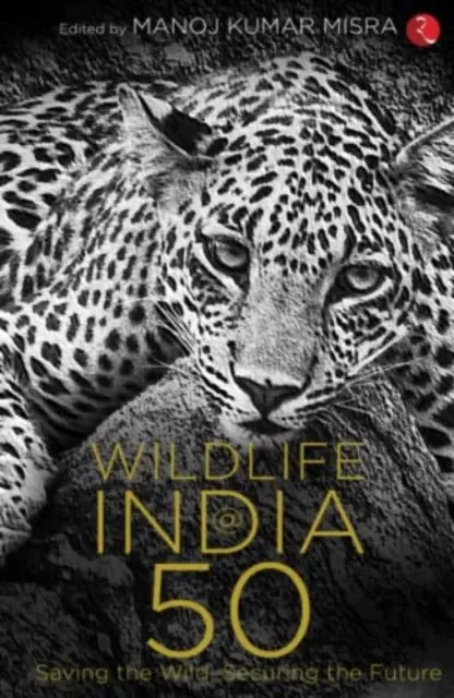 WILDLIFE INDIA@50 - Sauver la nature, assurer l'avenir - WILDLIFE INDIA@50 - Saving the Wild, Securing the Future