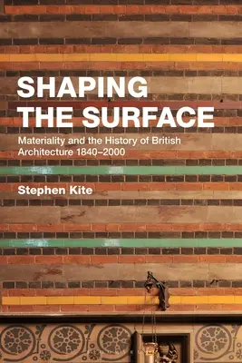 Façonner la surface : La matérialité et l'histoire de l'architecture britannique 1840-2000 - Shaping the Surface: Materiality and the History of British Architecture 1840-2000