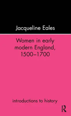 Les femmes dans l'Angleterre des débuts de la modernité, 1500-1700 - Women in Early Modern England, 1500-1700