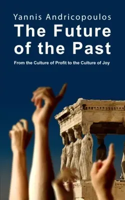 L'avenir du passé : De la culture du profit à la culture de la joie - The Future of the Past: From the Culture of Profit to the Culture of Joy