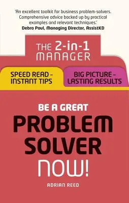 Soyez un grand résolveur de problèmes - maintenant ! Le manager 2-en-1 : Lecture rapide - Conseils instantanés ; Vue d'ensemble - Résultats durables - Be a Great Problem Solver - Now!: The 2-In-1 Manager: Speed Read - Instant Tips; Big Picture - Lasting Results