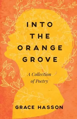 Dans l'orangeraie : Un recueil de poèmes - Into the Orange Grove: A Collection of Poetry