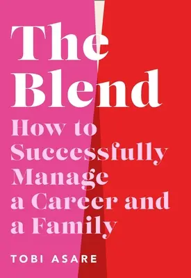Le mélange : Comment gérer avec succès une carrière et une famille - The Blend: How to Successfully Manage a Career and a Family