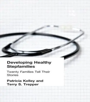 Développer des familles recomposées saines : Vingt familles racontent leur histoire - Developing Healthy Stepfamilies: Twenty Families Tell Their Stories