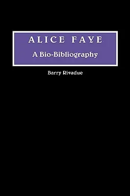 Alice Faye : Une bio-bibliographie - Alice Faye: A Bio-Bibliography
