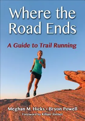 Où finit la route : Guide de la course à pied sur sentier - Where the Road Ends: A Guide to Trail Running