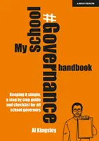 Mon manuel de gouvernance scolaire : Keeping it simple, un guide étape par étape et une liste de contrôle pour tous les gouverneurs d'école - My School Governance Handbook: Keeping it simple, a step by step guide and checklist for all school governors