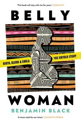 Belly Woman - Naissance, sang et Ebola : l'histoire inédite - Belly Woman - Birth, Blood & Ebola: the Untold Story