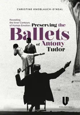 Révéler les contours intérieurs de l'émotion humaine : Préserver les ballets d'Anthony Tudor - Revealing the Inner Contours of Human Emotion: Preserving the Ballets of Anthony Tudor