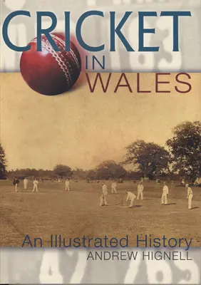 Le cricket au Pays de Galles - Une histoire illustrée - Cricket in Wales - An Illustrated History