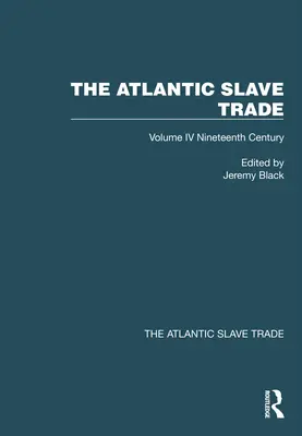 La traite atlantique des esclaves : Volume IV Dix-neuvième siècle - The Atlantic Slave Trade: Volume IV Nineteenth Century