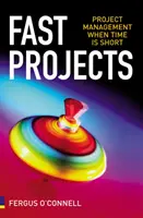 Projets rapides - La gestion de projet quand le temps presse - Fast Projects - Project Management When Time is Short