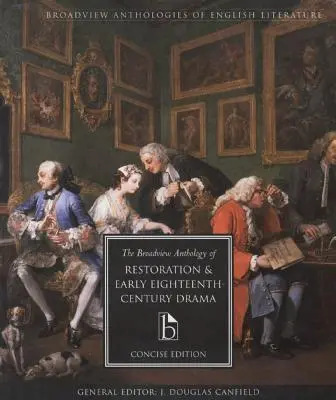 The Broadview Anthology of Restoration and Early Eighteenth Century Drama : Édition concise - The Broadview Anthology of Restoration and Early Eighteenth Century Drama: Concise Edition
