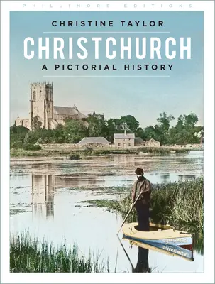 Christchurch : Une histoire en images - Christchurch: A Pictorial History