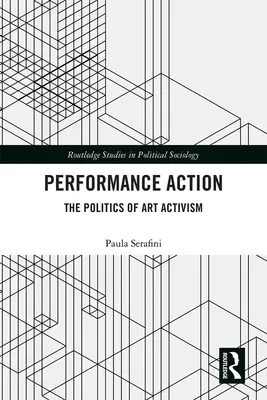 Performance Action : La politique de l'activisme artistique - Performance Action: The Politics of Art Activism