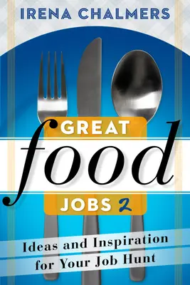 Great Food Jobs 2 : Idées et inspiration pour votre recherche d'emploi - Great Food Jobs 2: Ideas and Inspiration for Your Job Hunt